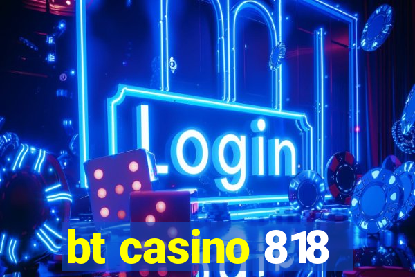 bt casino 818